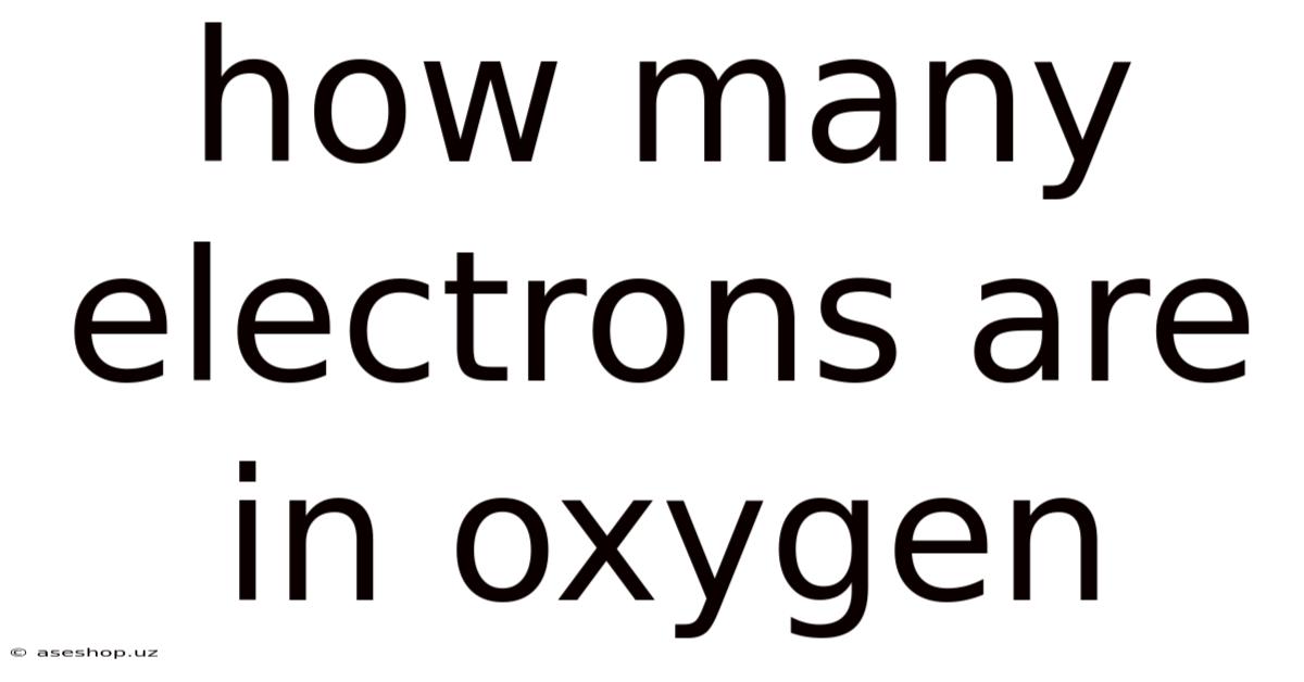 How Many Electrons Are In Oxygen