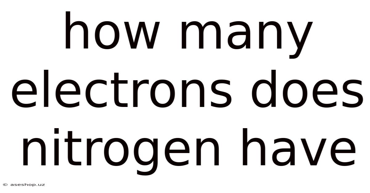 How Many Electrons Does Nitrogen Have