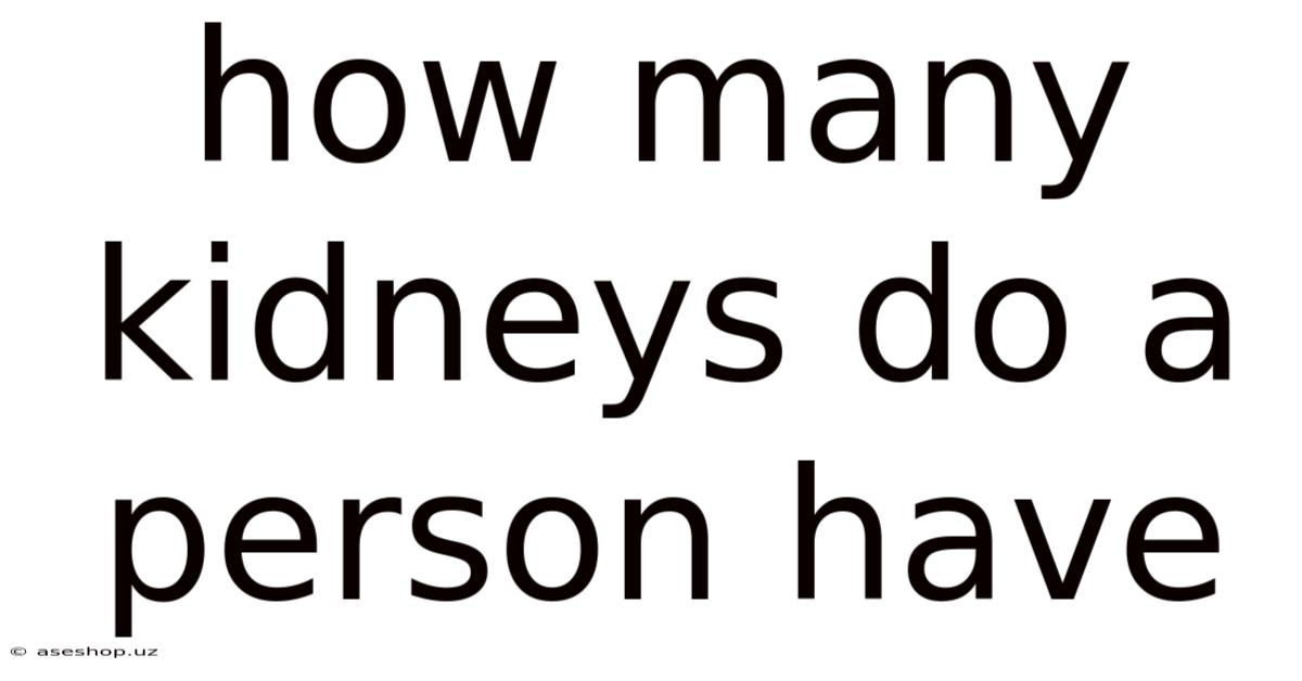 How Many Kidneys Do A Person Have