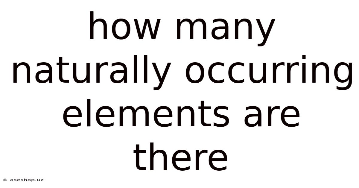 How Many Naturally Occurring Elements Are There