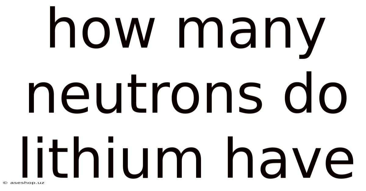 How Many Neutrons Do Lithium Have