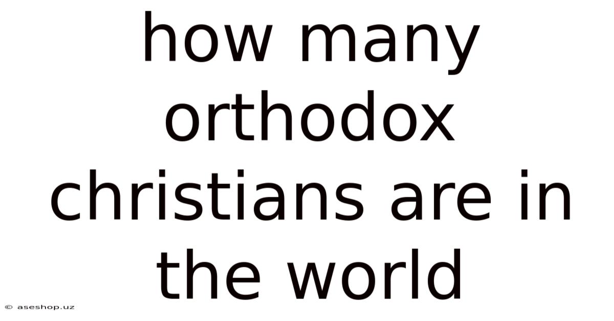 How Many Orthodox Christians Are In The World