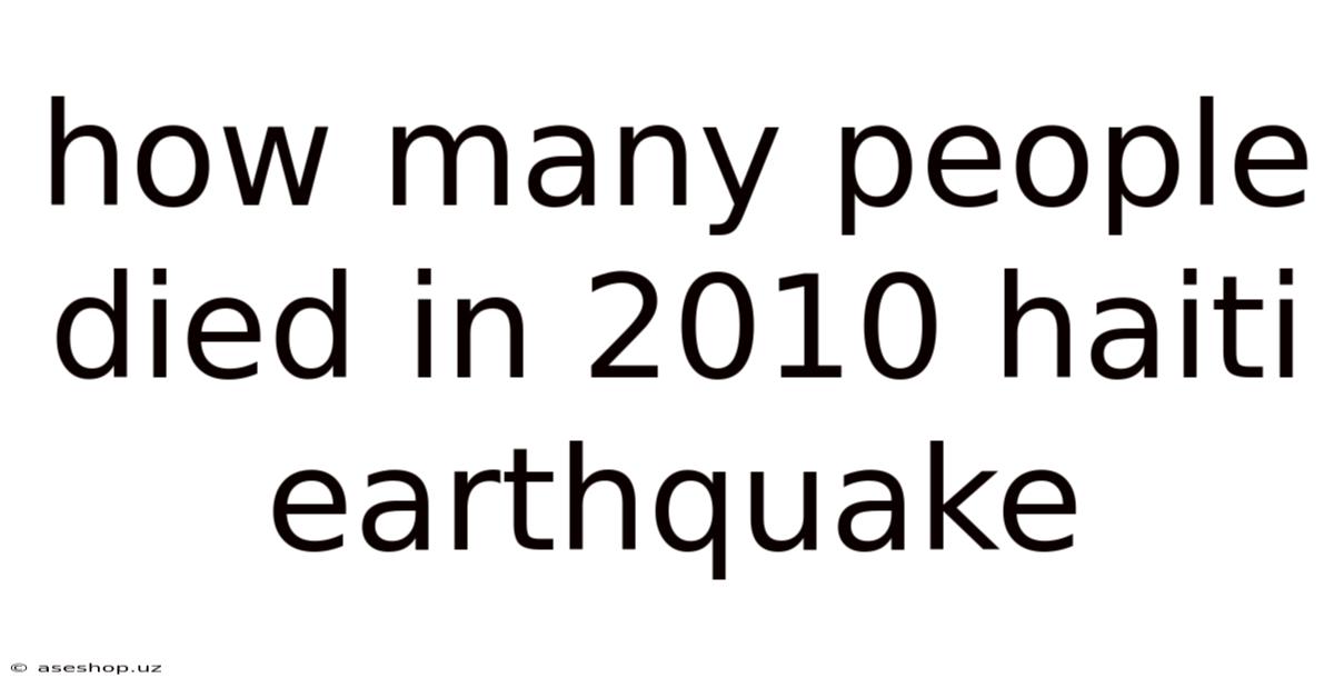 How Many People Died In 2010 Haiti Earthquake