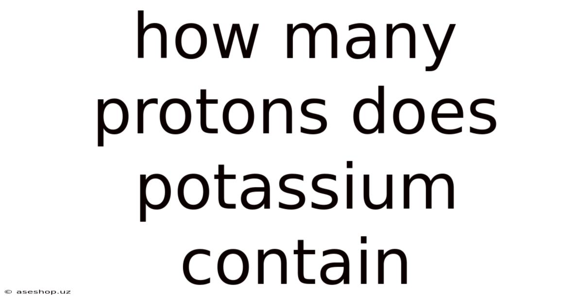 How Many Protons Does Potassium Contain