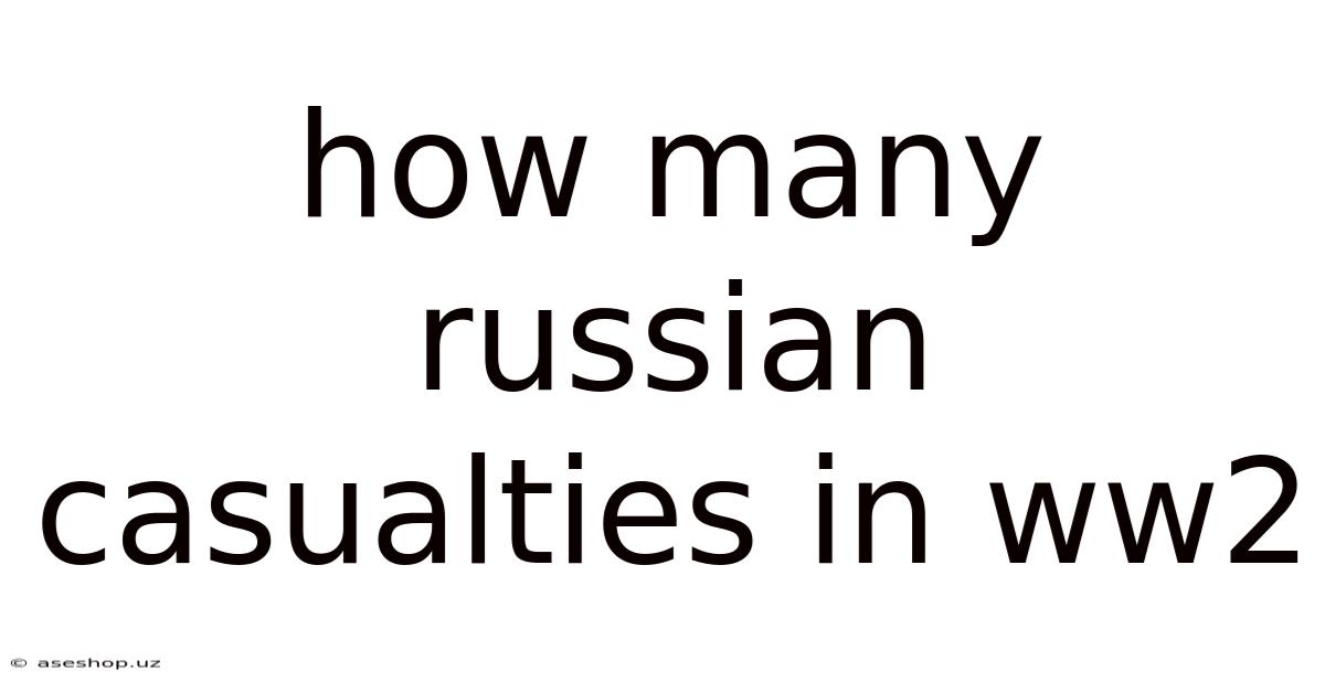 How Many Russian Casualties In Ww2