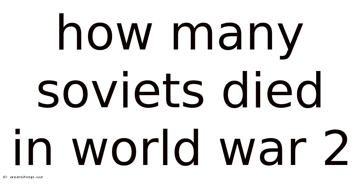 How Many Soviets Died In World War 2