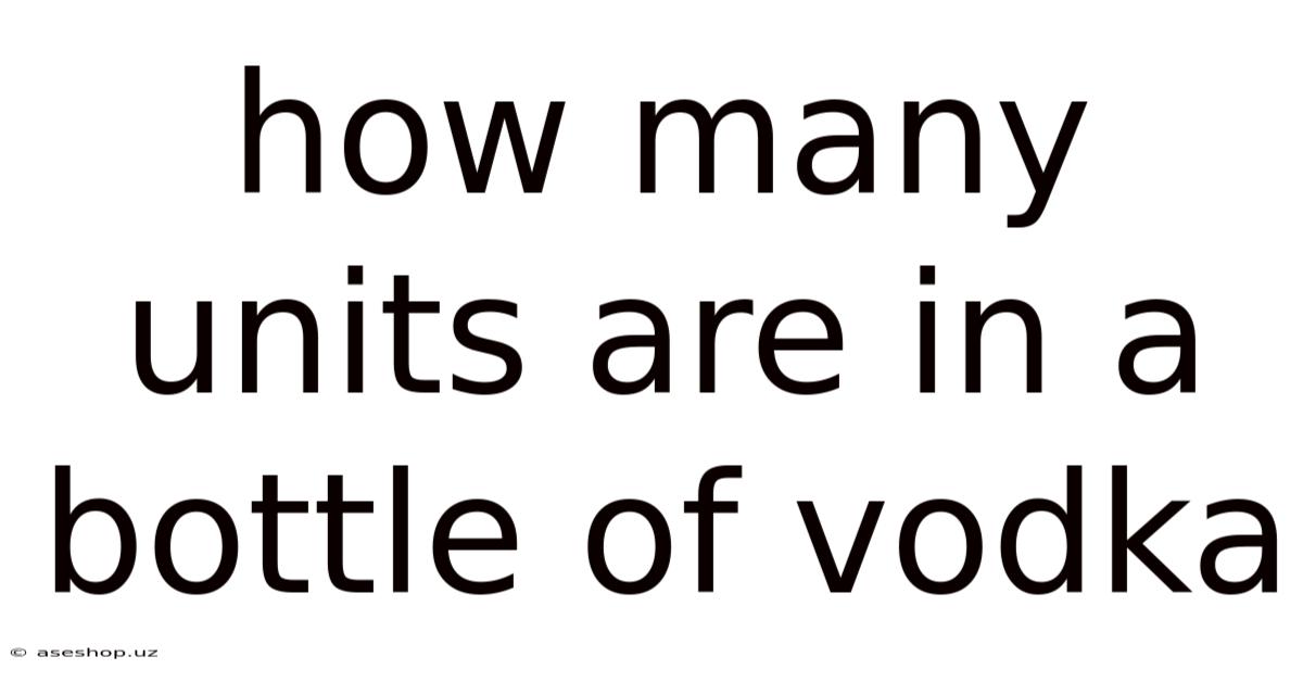 How Many Units Are In A Bottle Of Vodka
