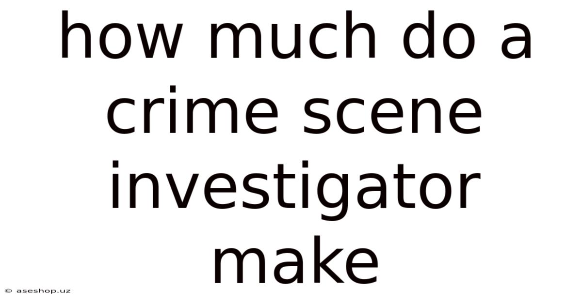 How Much Do A Crime Scene Investigator Make