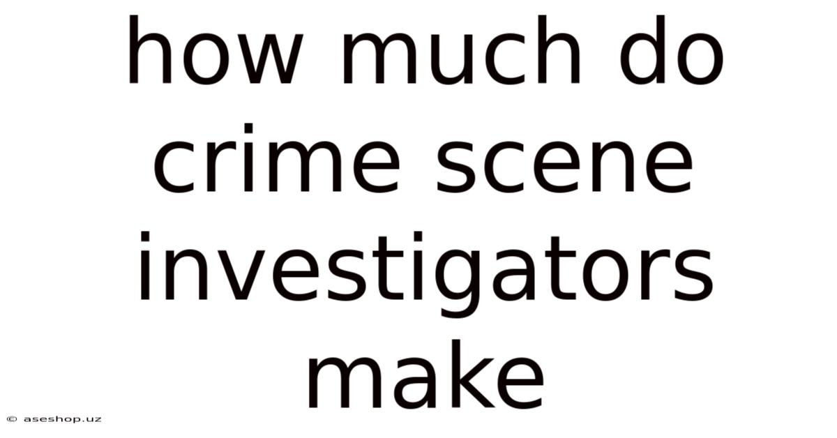 How Much Do Crime Scene Investigators Make