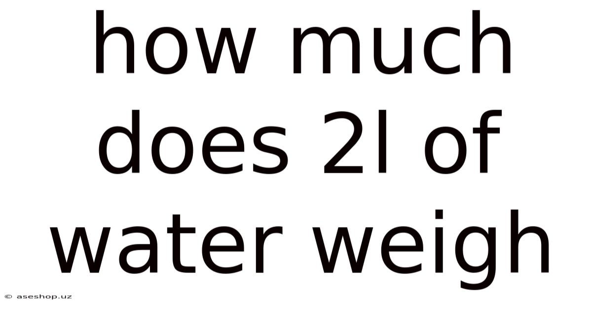 How Much Does 2l Of Water Weigh