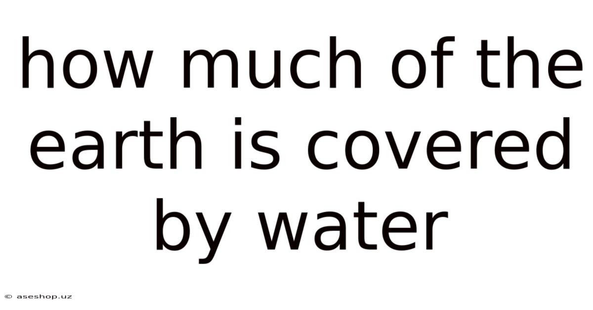 How Much Of The Earth Is Covered By Water