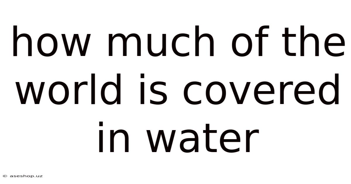 How Much Of The World Is Covered In Water