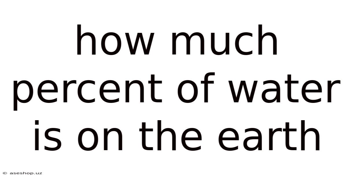 How Much Percent Of Water Is On The Earth