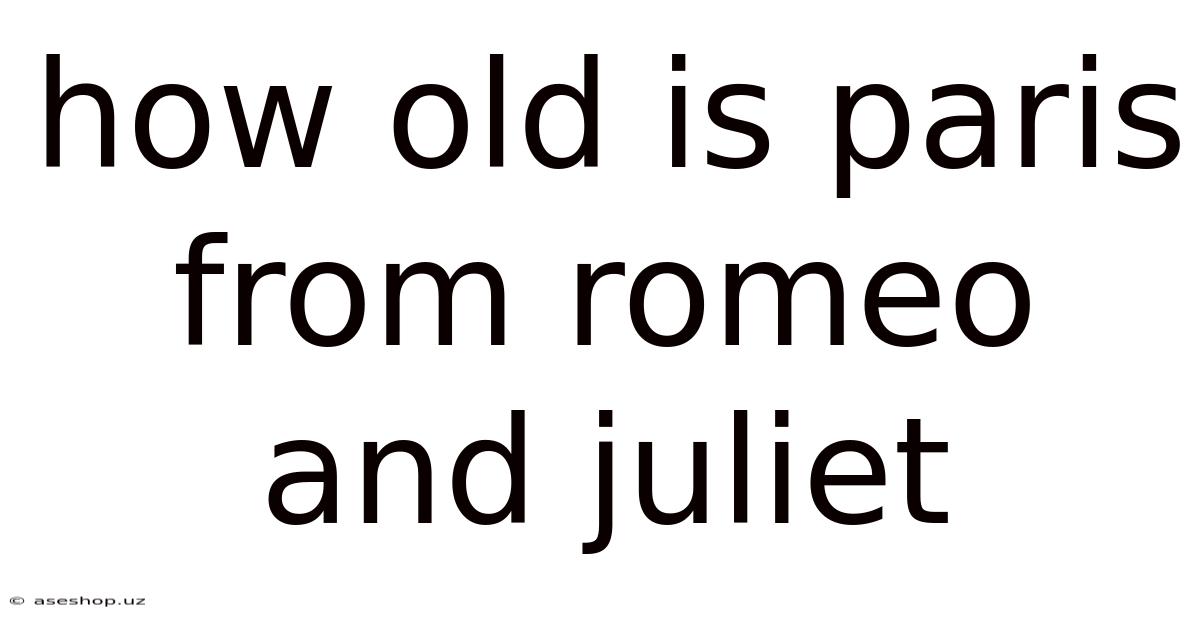 How Old Is Paris From Romeo And Juliet