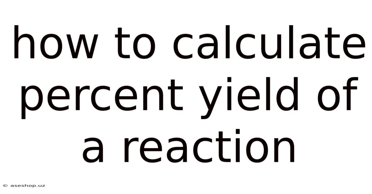 How To Calculate Percent Yield Of A Reaction
