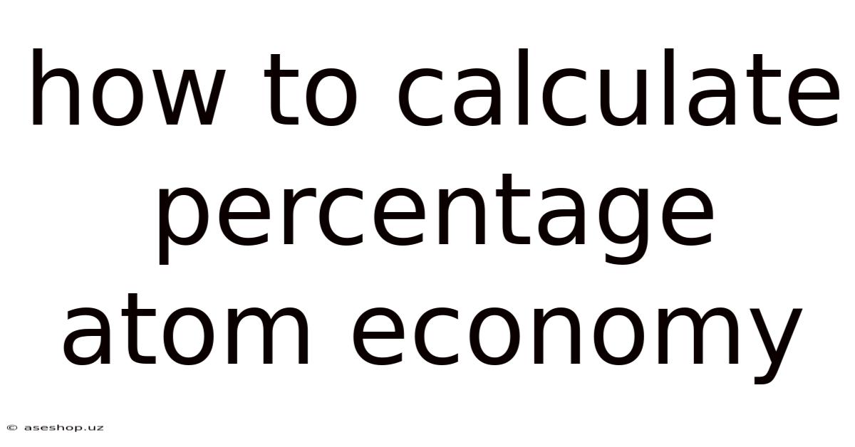 How To Calculate Percentage Atom Economy