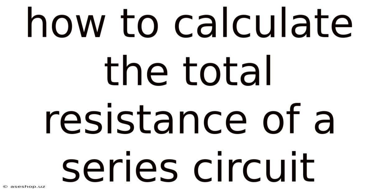 How To Calculate The Total Resistance Of A Series Circuit