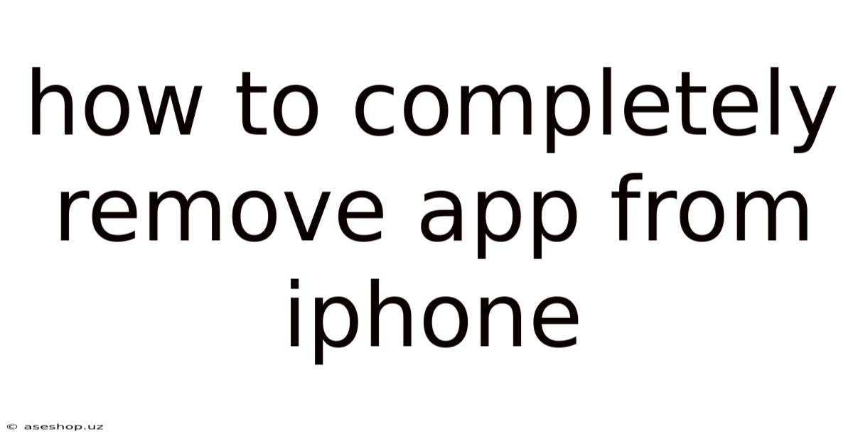 How To Completely Remove App From Iphone