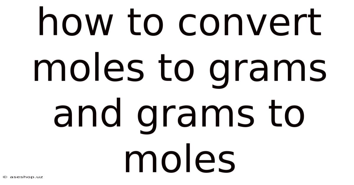 How To Convert Moles To Grams And Grams To Moles