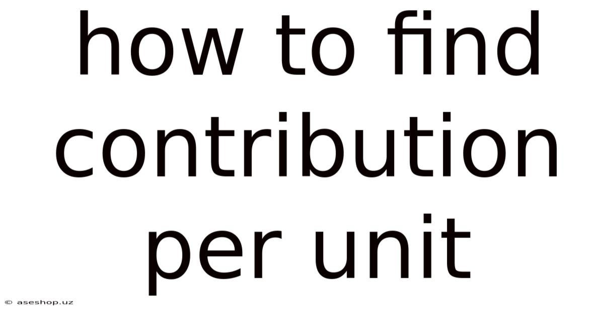 How To Find Contribution Per Unit