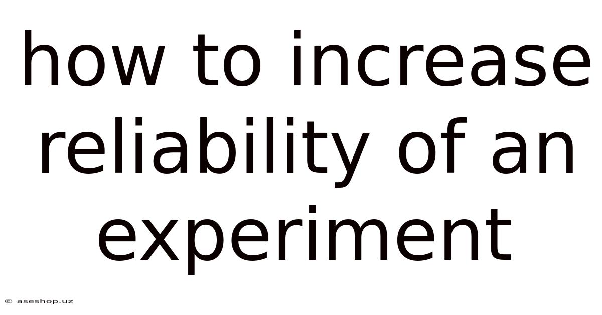 How To Increase Reliability Of An Experiment