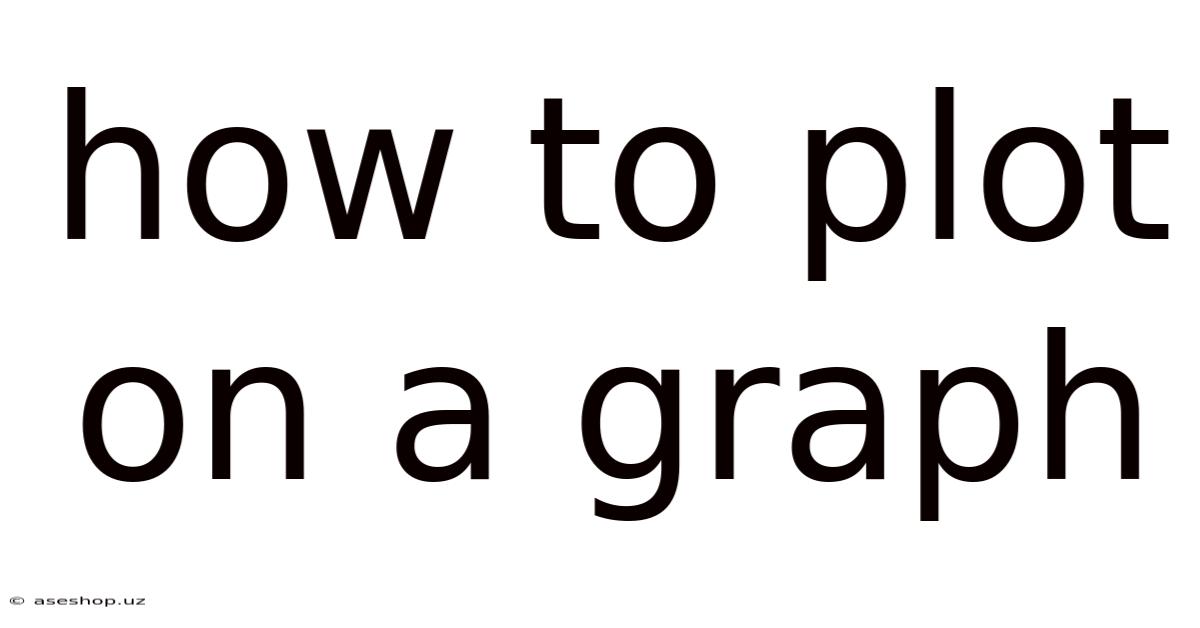 How To Plot On A Graph