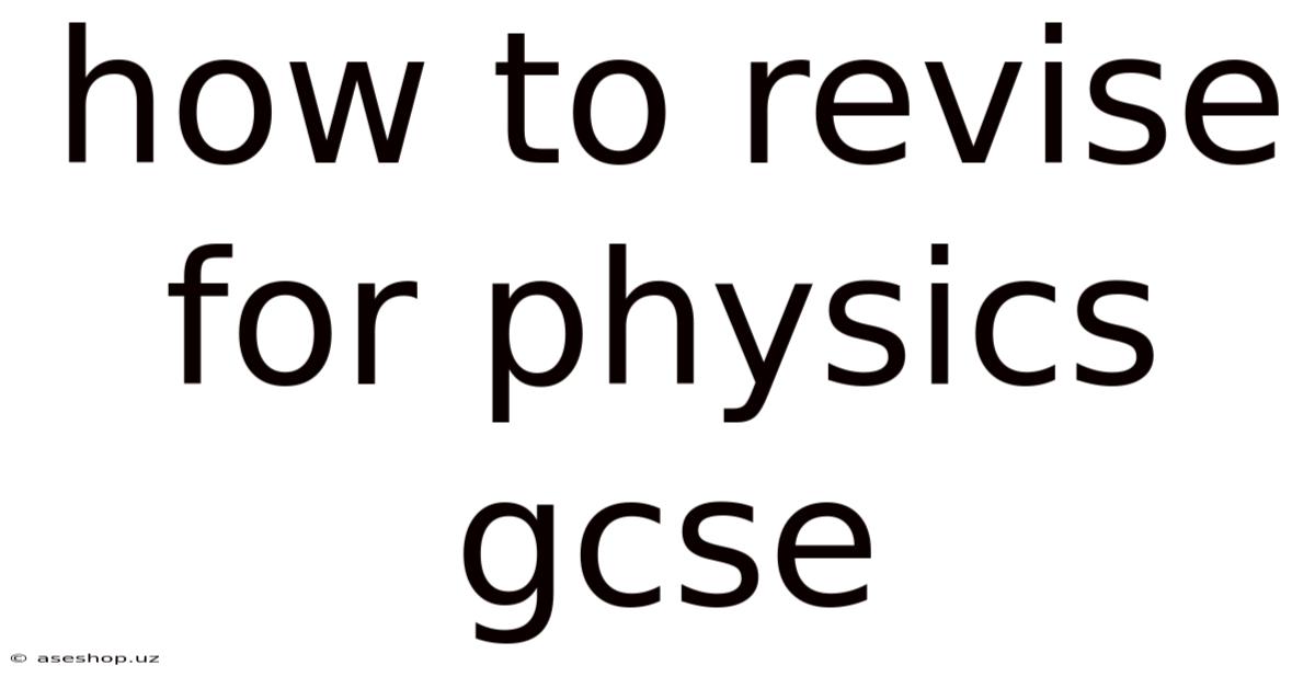 How To Revise For Physics Gcse