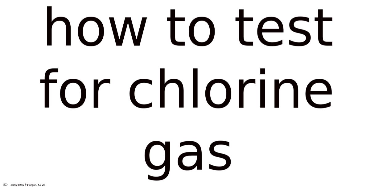 How To Test For Chlorine Gas