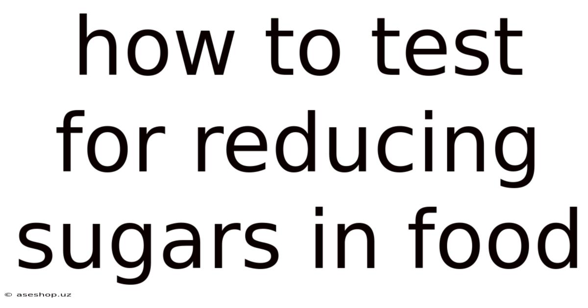 How To Test For Reducing Sugars In Food
