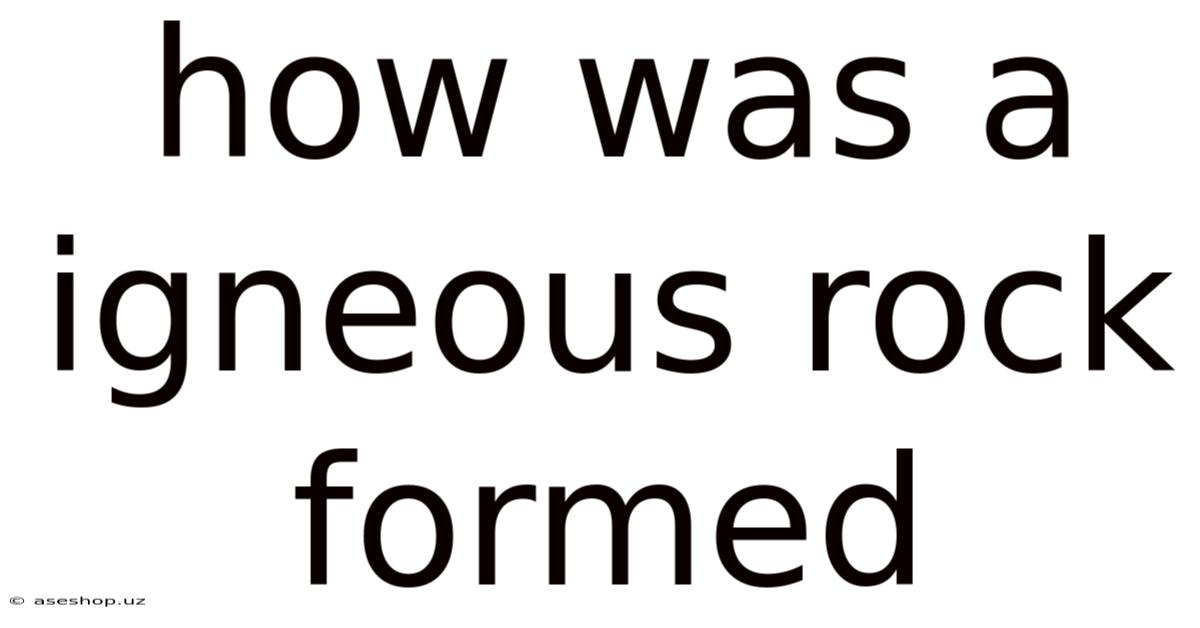 How Was A Igneous Rock Formed