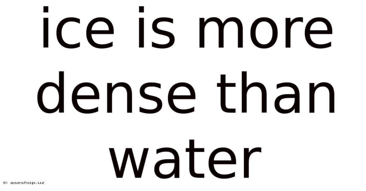Ice Is More Dense Than Water