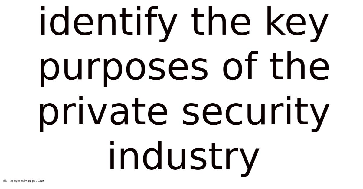 Identify The Key Purposes Of The Private Security Industry