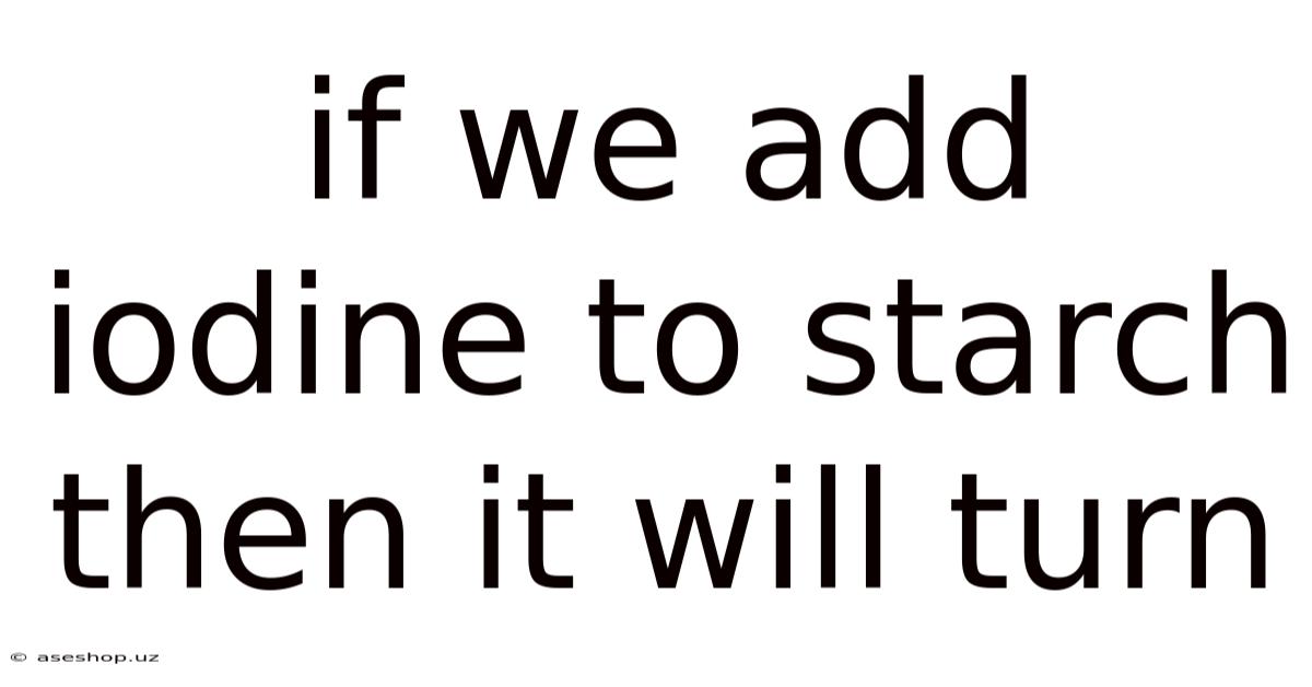 If We Add Iodine To Starch Then It Will Turn