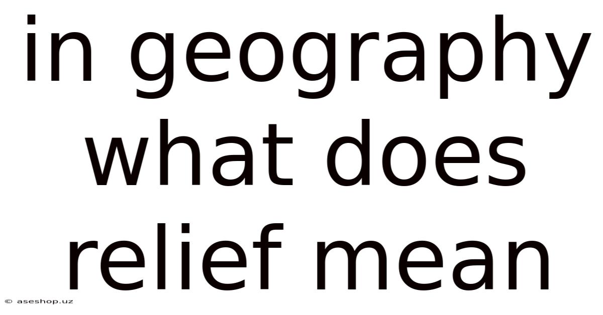 In Geography What Does Relief Mean