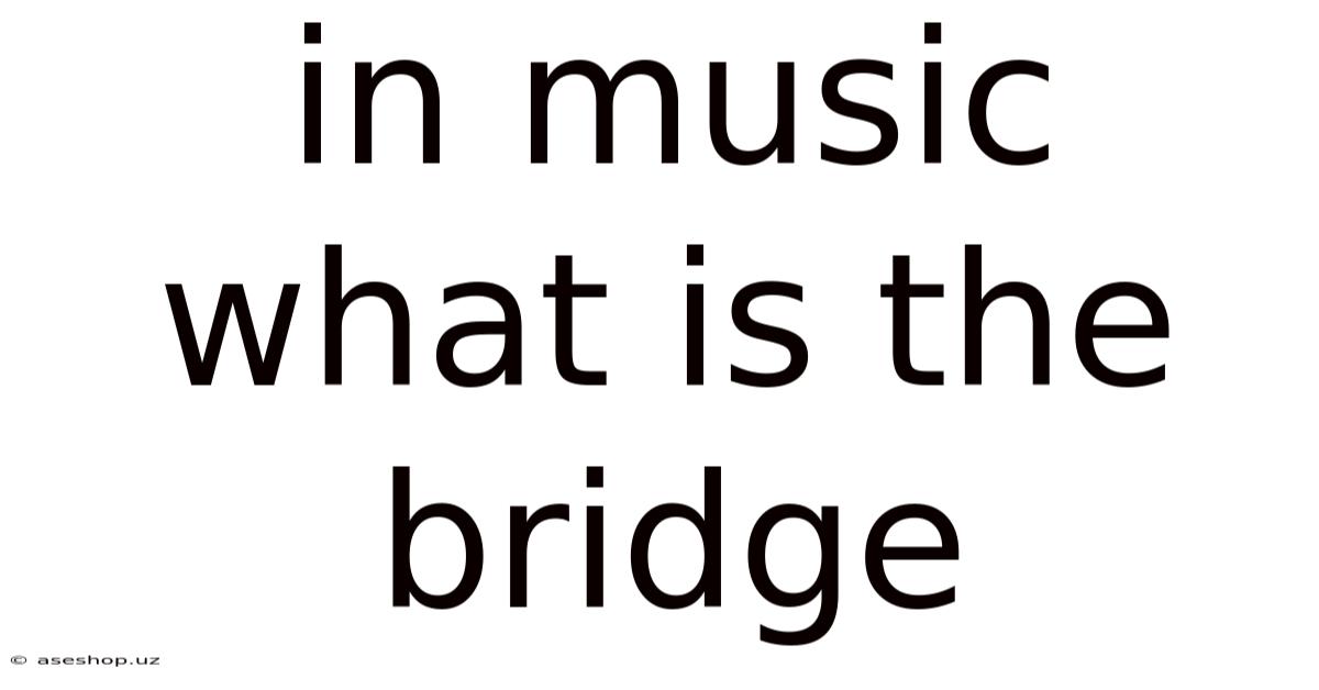 In Music What Is The Bridge