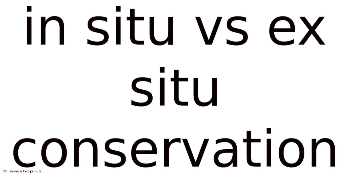 In Situ Vs Ex Situ Conservation