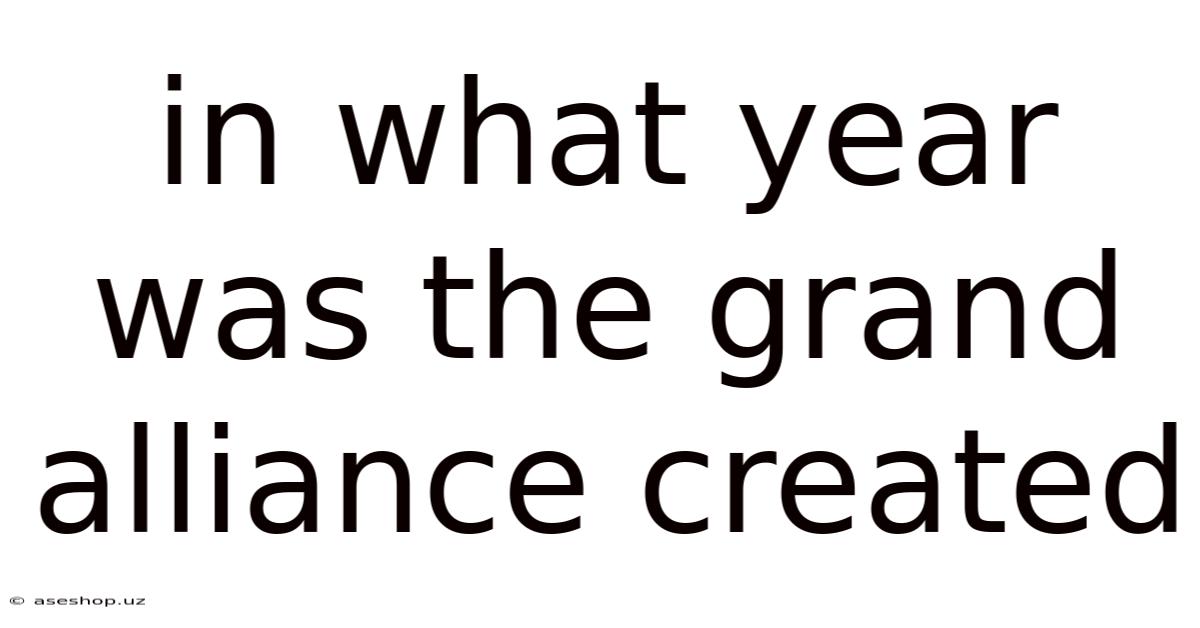 In What Year Was The Grand Alliance Created