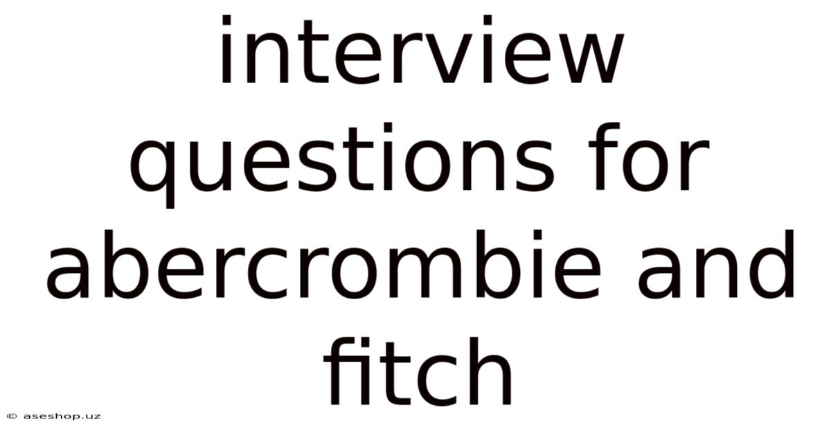 Interview Questions For Abercrombie And Fitch