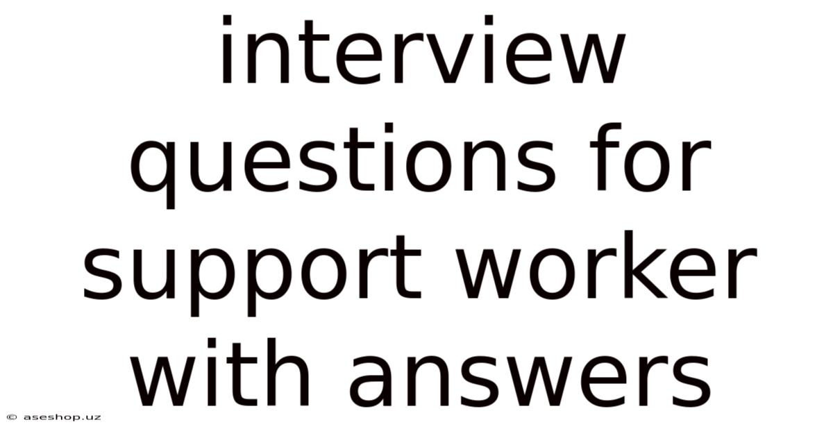 Interview Questions For Support Worker With Answers