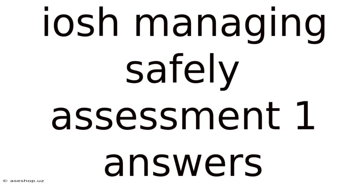 Iosh Managing Safely Assessment 1 Answers