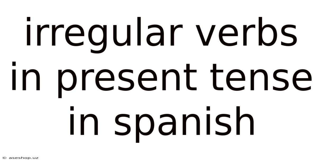 Irregular Verbs In Present Tense In Spanish