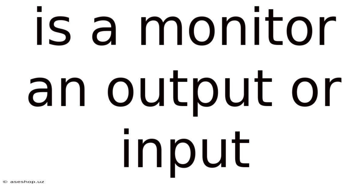 Is A Monitor An Output Or Input