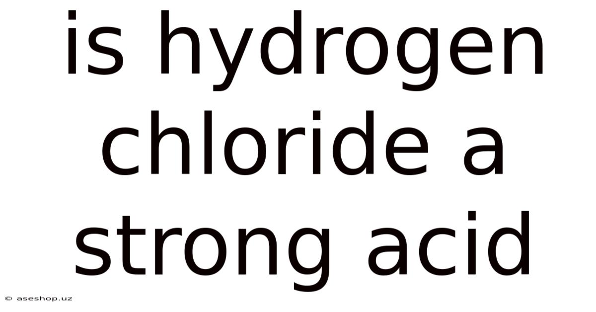 Is Hydrogen Chloride A Strong Acid