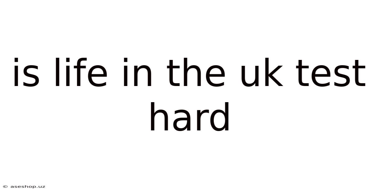 Is Life In The Uk Test Hard