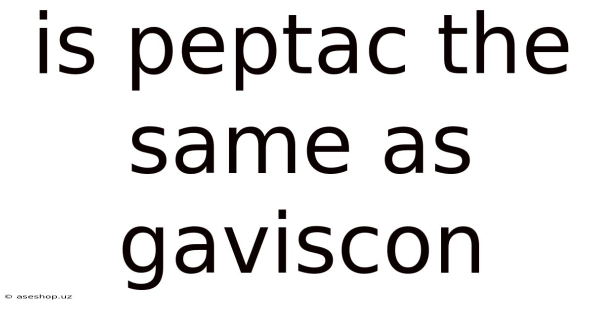 Is Peptac The Same As Gaviscon