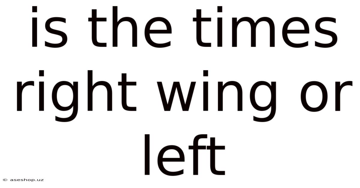Is The Times Right Wing Or Left