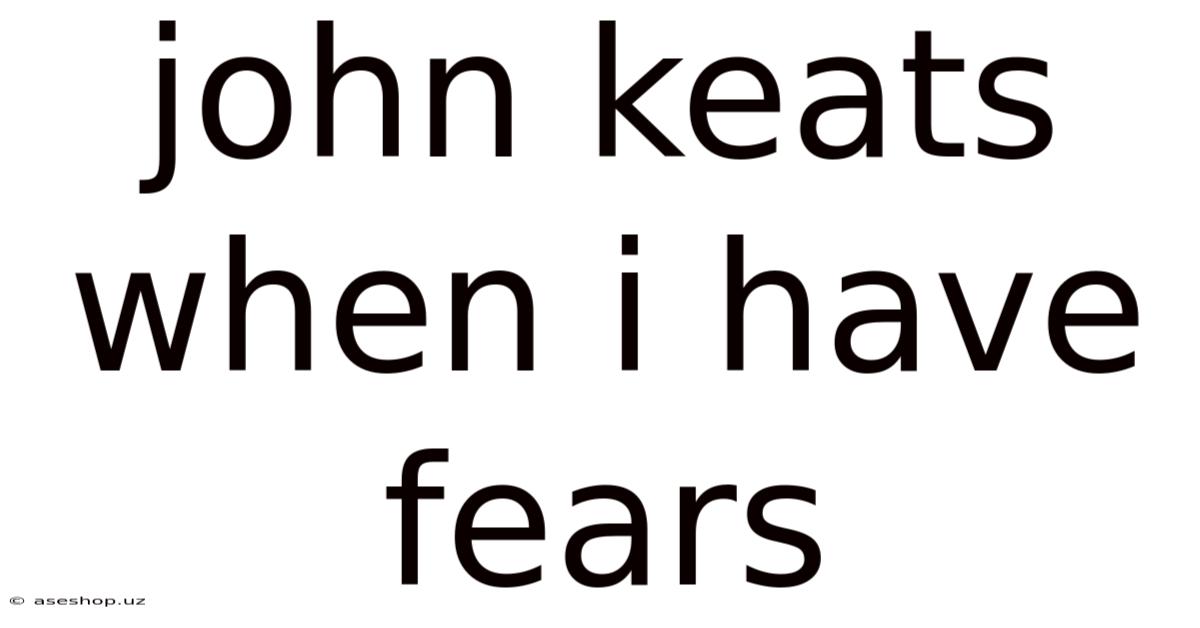 John Keats When I Have Fears