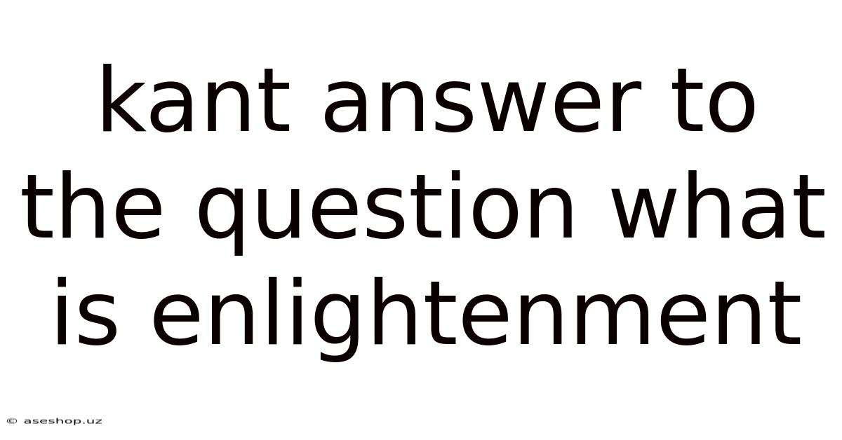 Kant Answer To The Question What Is Enlightenment