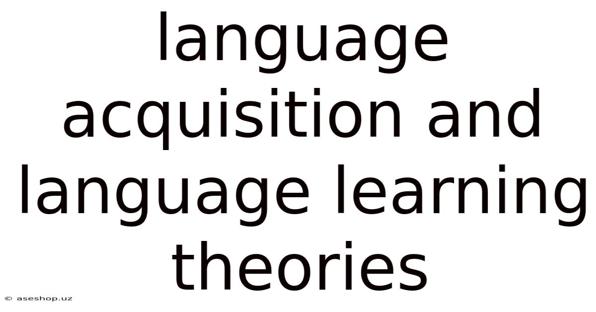 Language Acquisition And Language Learning Theories