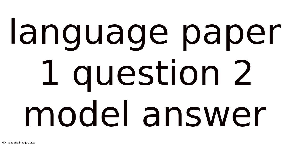 Language Paper 1 Question 2 Model Answer
